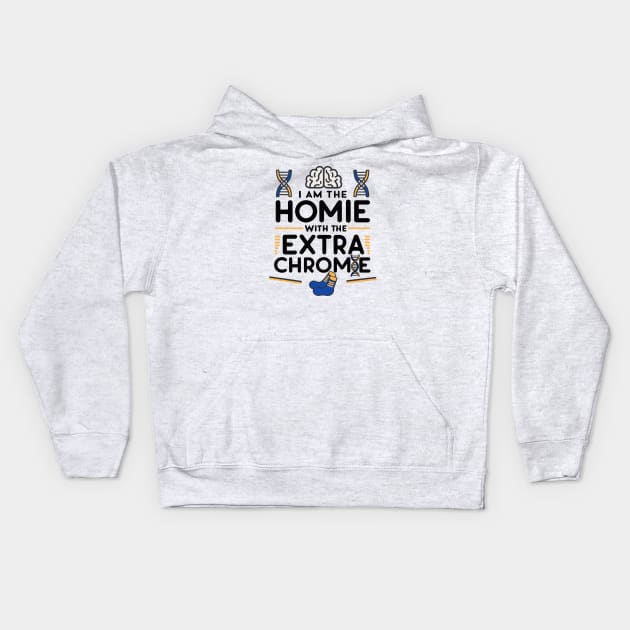 I am the homie with the extra chromie - Down Syndrome Awareness Kids Hoodie by BobaTeeStore